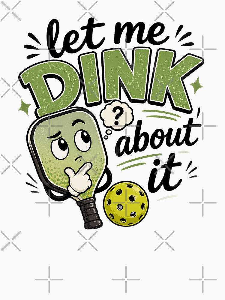 Let Me Dink About It by sayitlightly
