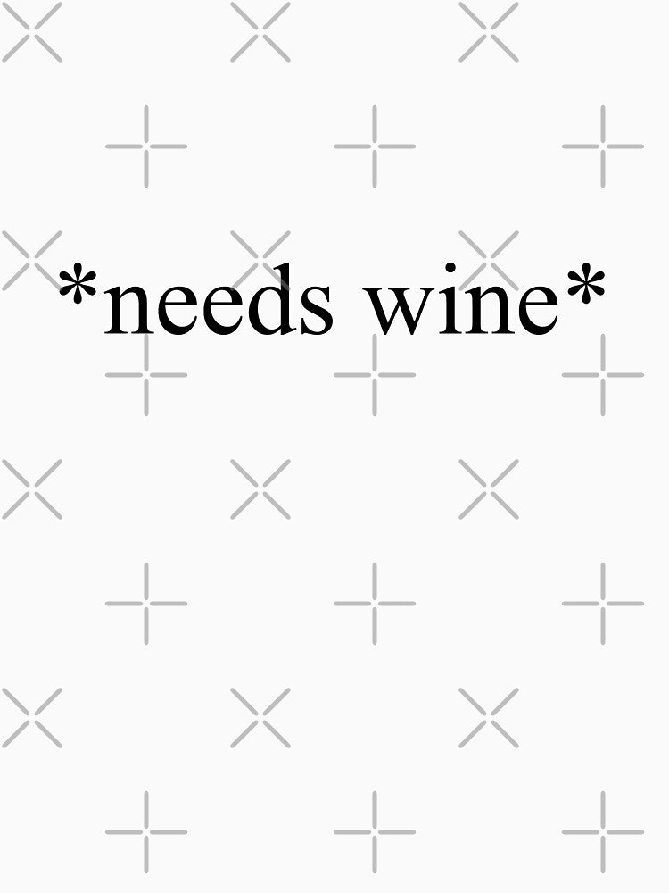 *needs wine* by itswillharris
