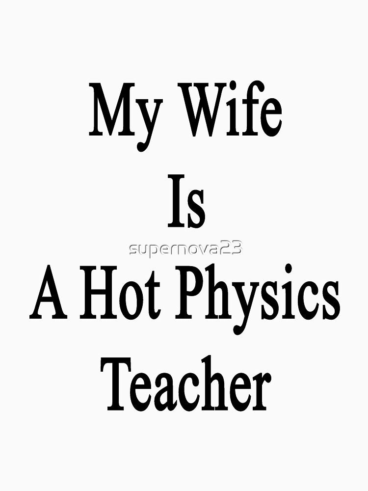 My Wife Is A Hot Physics Teacher by supernova23