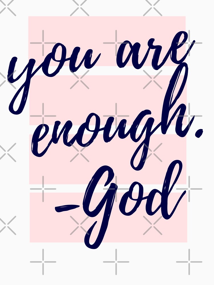 God Says: You are enough by CarolineTherese