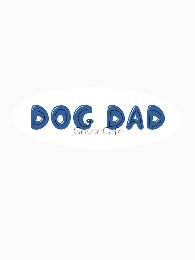 ‘Dog Dad’ Writing in Bubble Letters - Blue by GooseCafe