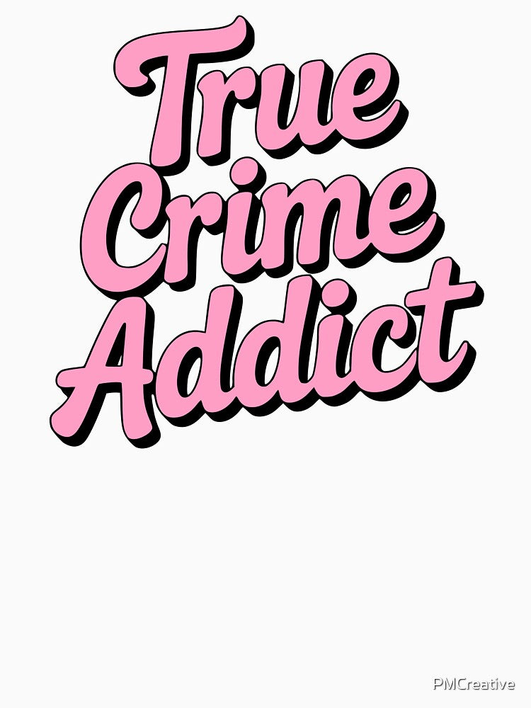True Crime Addict! Pink Girlie by PMCreative