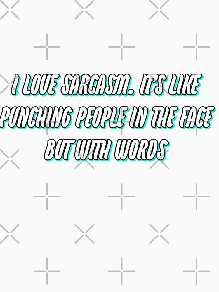 I Love Sarcasm. It's Like Punching People In The Face But With Words by WittyWhispers