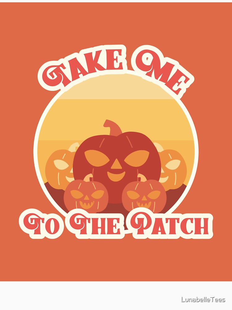 Take Me To The Patch by LunabelleTees