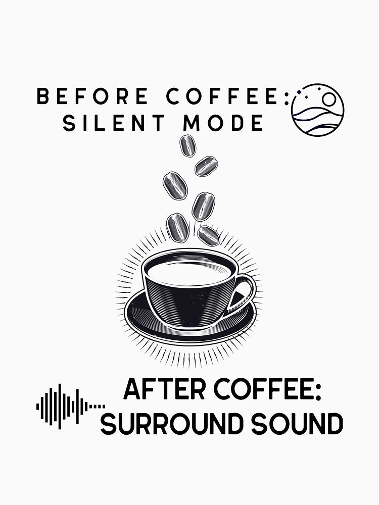 Before Coffee: Silent Mode | After Coffee: Surround Sound by sfinchcapod