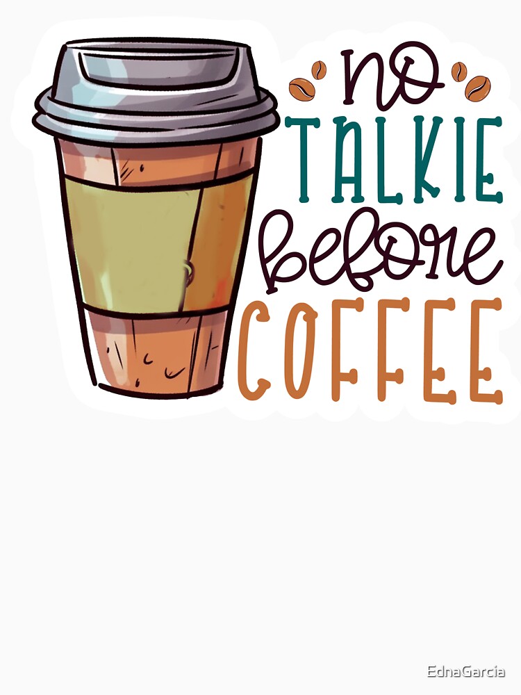 No talking before coffee by EdnaGarcia