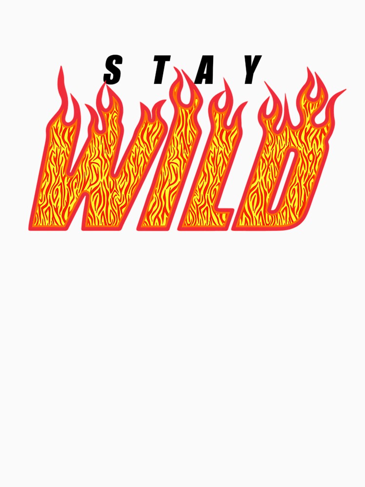 Stay Wild Fire Flame  1 by twmjfstmhuf30
