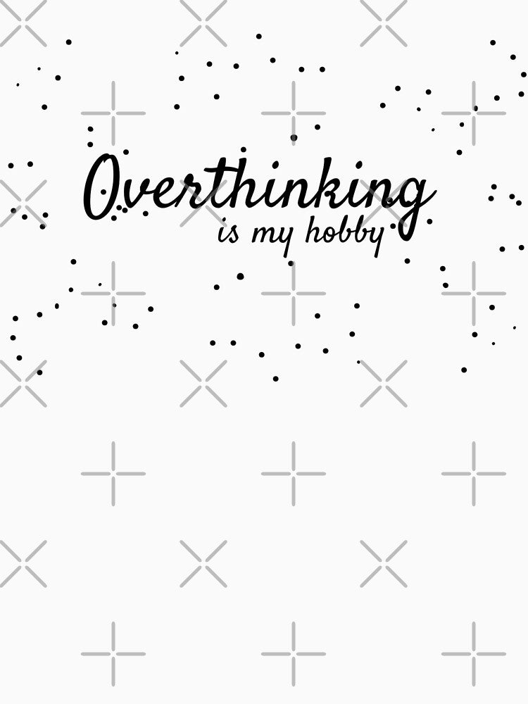 Overthinking is My Hobby by SN-DesignShop
