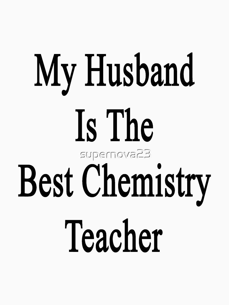 My Husband Is The Best Chemistry Teacher by supernova23