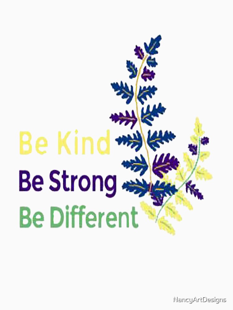 Be Kind Be Strong Be Different new by NancyArtDesigns