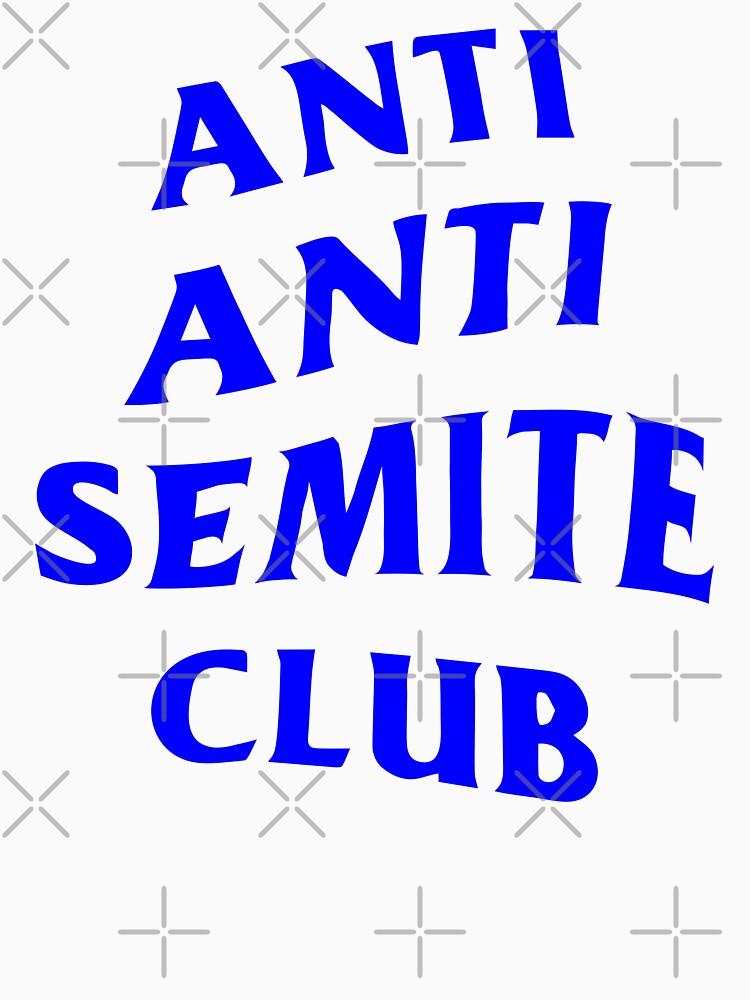 ANTI ANTI SEMITE CLUB by oddwonders