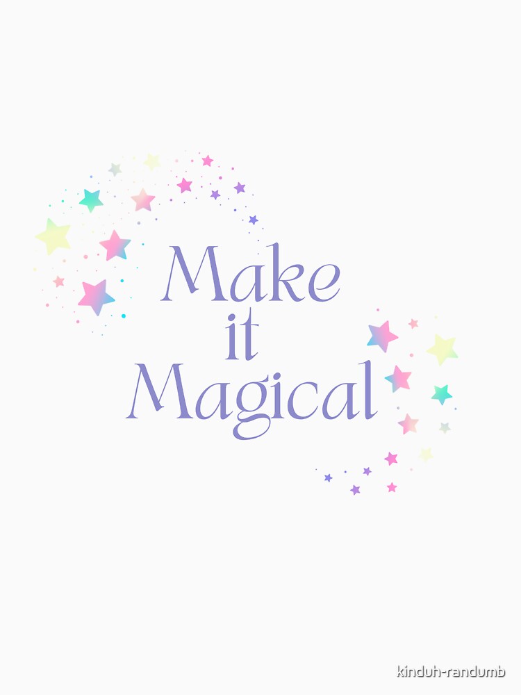 Make It Magical by kinduh-randumb