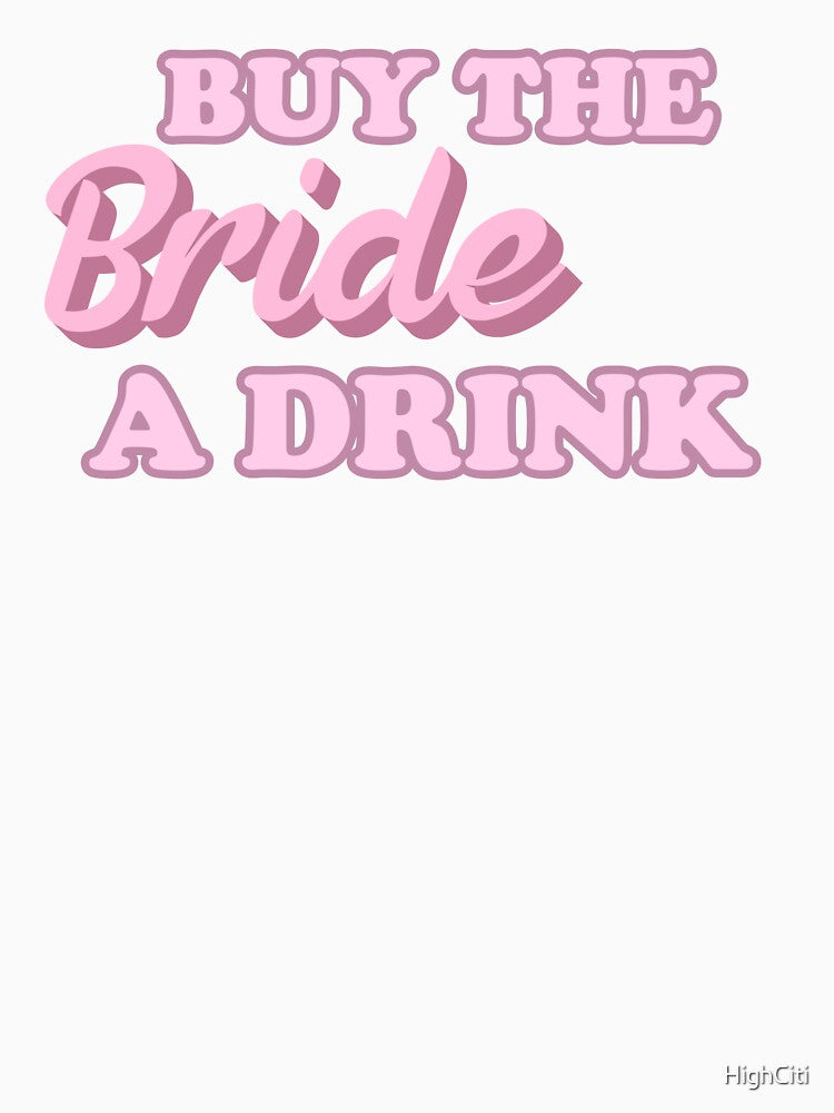Buy The Bride A Drinking by HighCiti