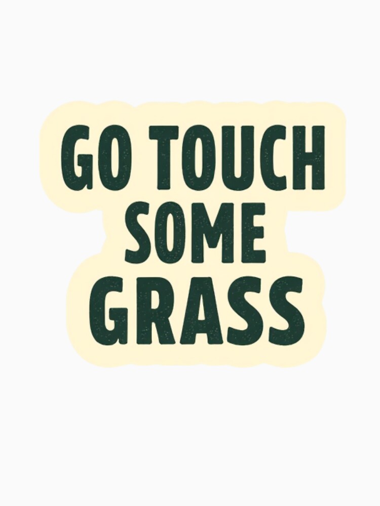 Go Touch Some Grass Relatable Meme by LstpStudio-Art