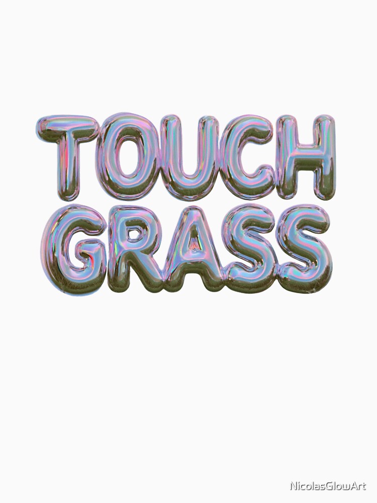 Touch Grass Iridescent Text Funny Meme Design by NicolasGlowArt