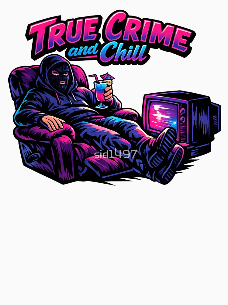 True Crime and Chill by SidTastic