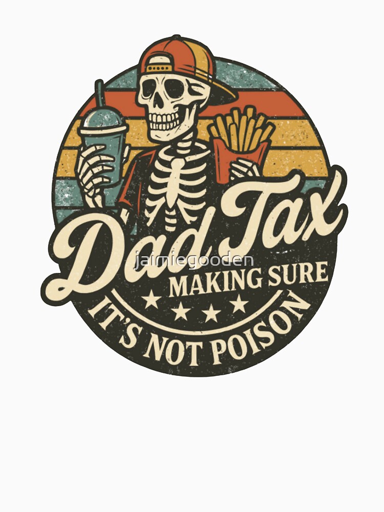 Dad Tax Making Sure It's Not Poison Fathers Day by jaimiegooden