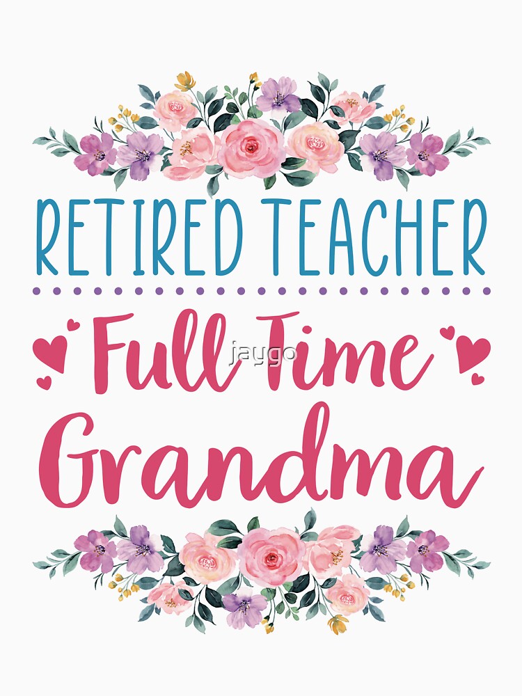 Retired Teacher Full Time Grandma by jaygo