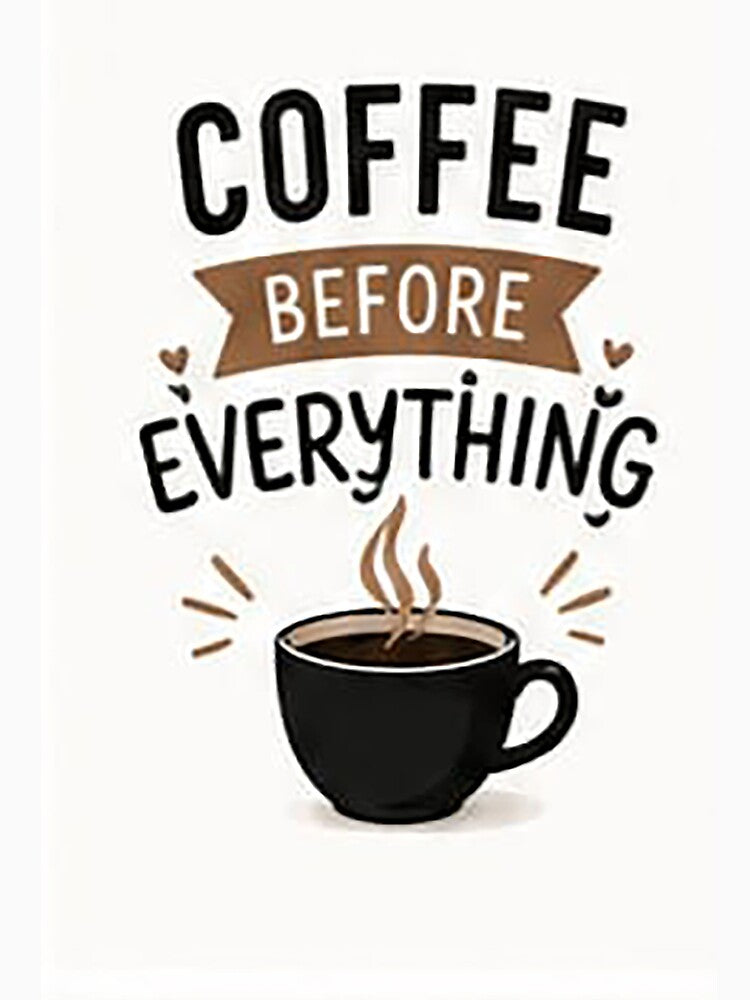 Coffee Before Everything | Funny Coffee Lover Quote | Minimalist Coffee Typography Gift by Sara-Ai