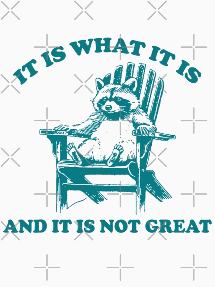 It Is what it is and it is not great by Gbriel3
