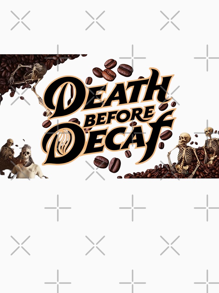 Death before Decaf by  Any Mood Designs
