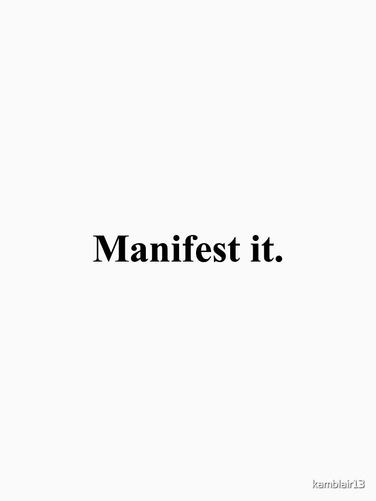 Manifest It. by kamblair13
