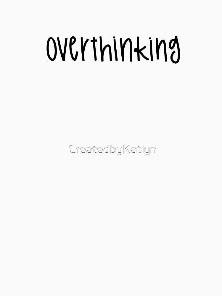 Overthinking by CreatedbyKatlyn