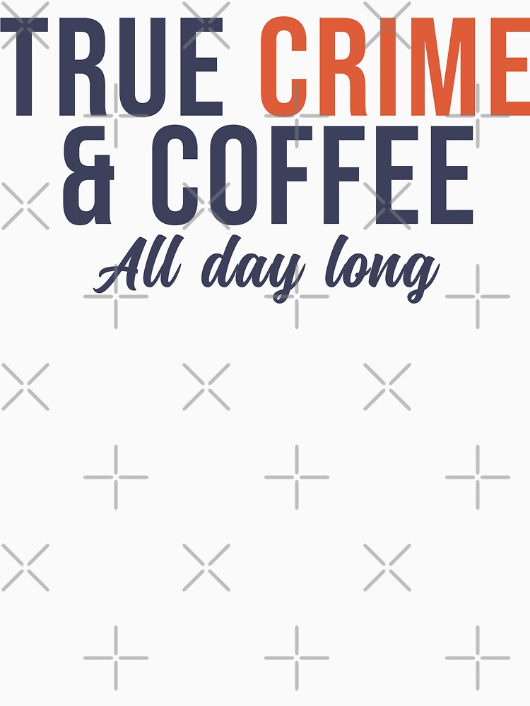 True Crime and Coffee All day long by wingstar