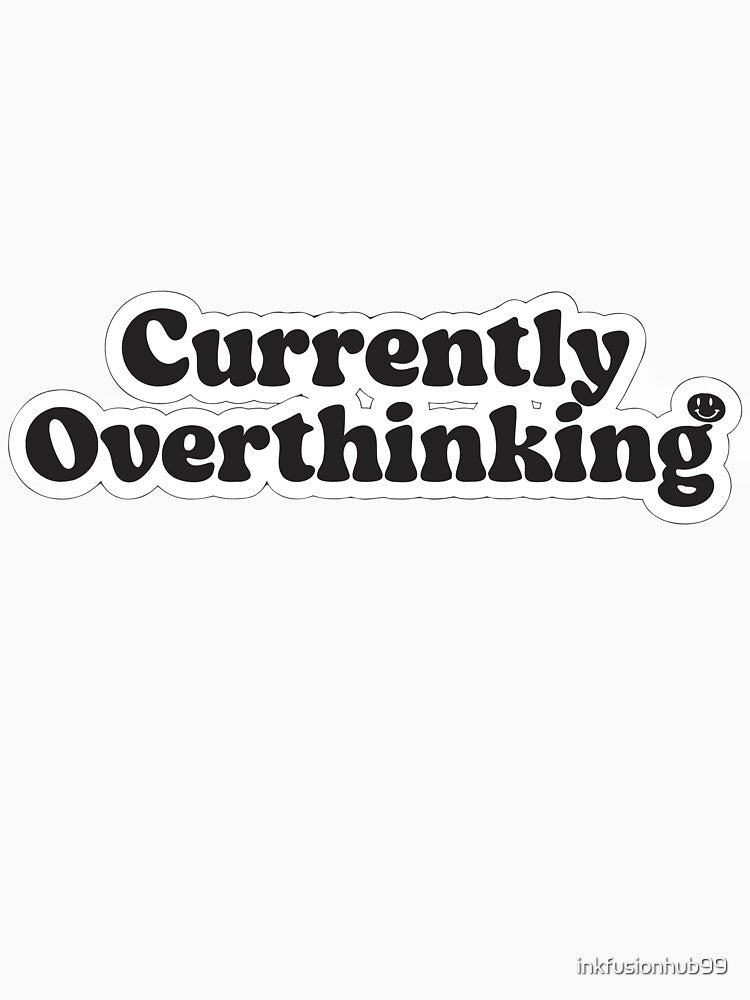 Currently Overthinking by inkfusionhub99
