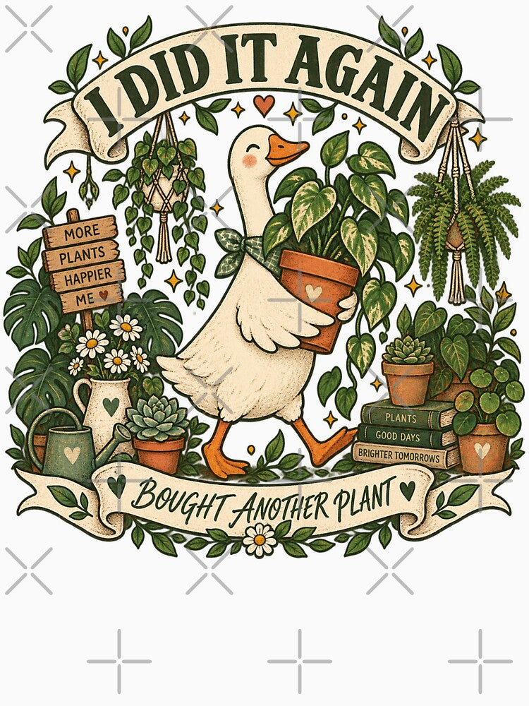 I Did It Again Bought Another Plant Funny Goose by will freed18