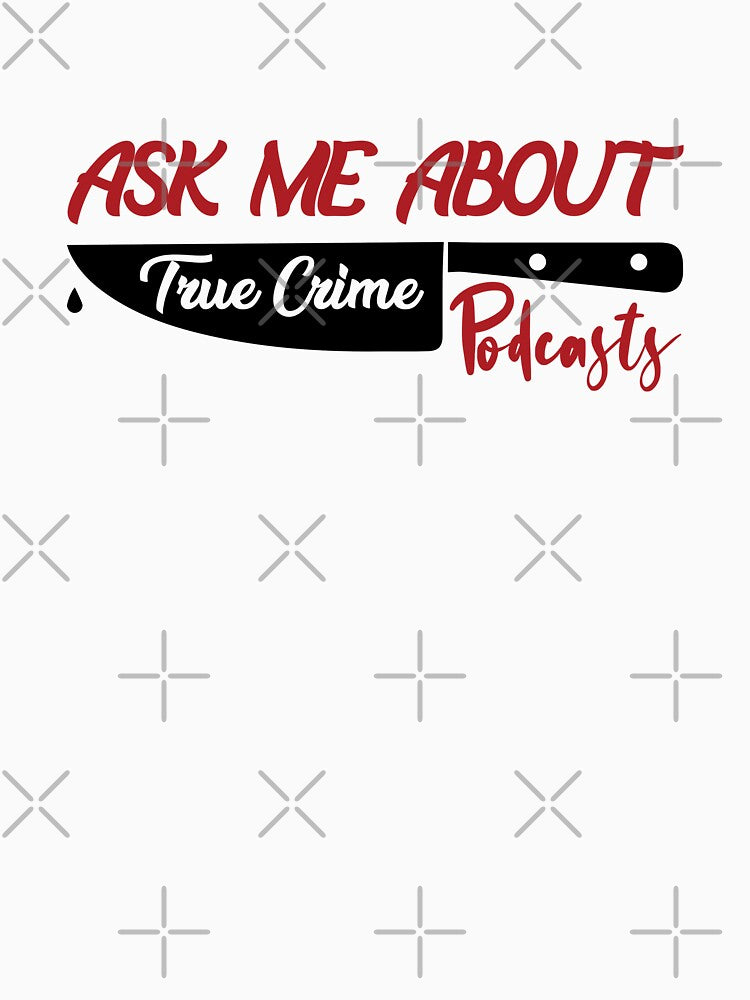 Ask Me About True Crime Podcasts by InkonoStore