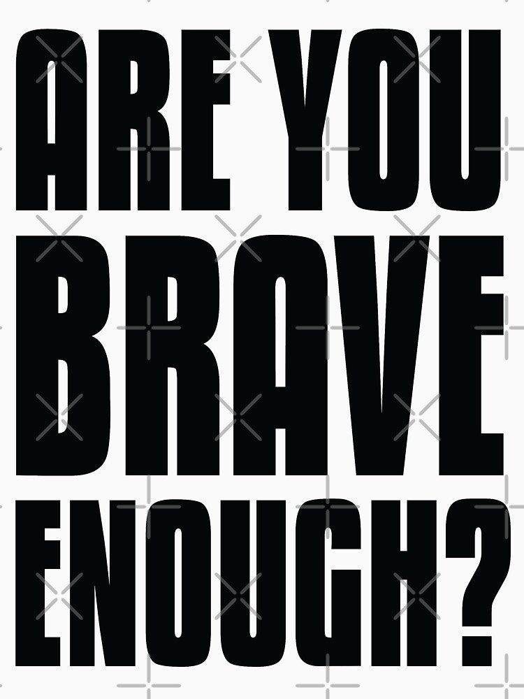 Are You Brave Enough? Motivational Inspirational Quote by ProjectX23