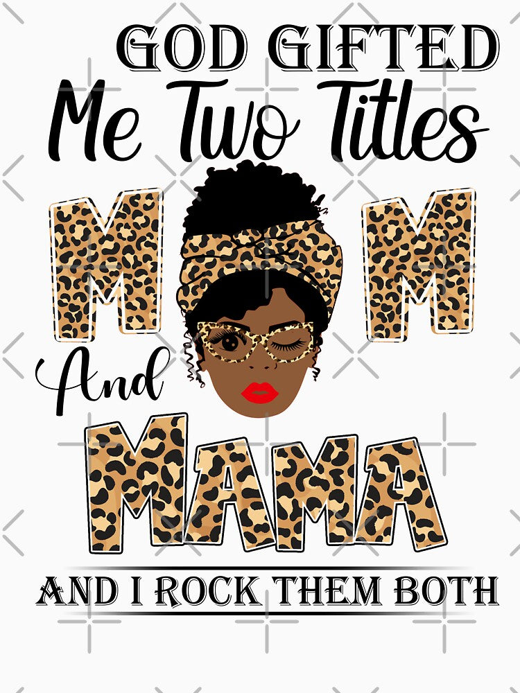Womens God Gifted Me Two Titles Mom And Mama And I Rock Them Both by GabbyKash