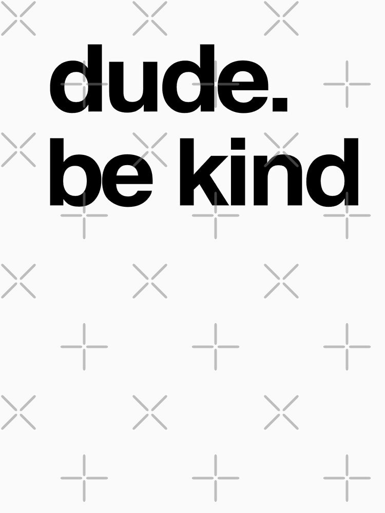 Dude Be Kind Anti Bullying Choose Kind Movement by MillanMarketing