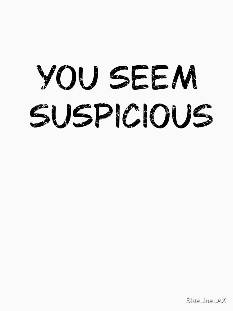 You Seem Suspicious For the discerning True crime Murder Mystery Cold Case Podcast Lover! by BlueLineLAX