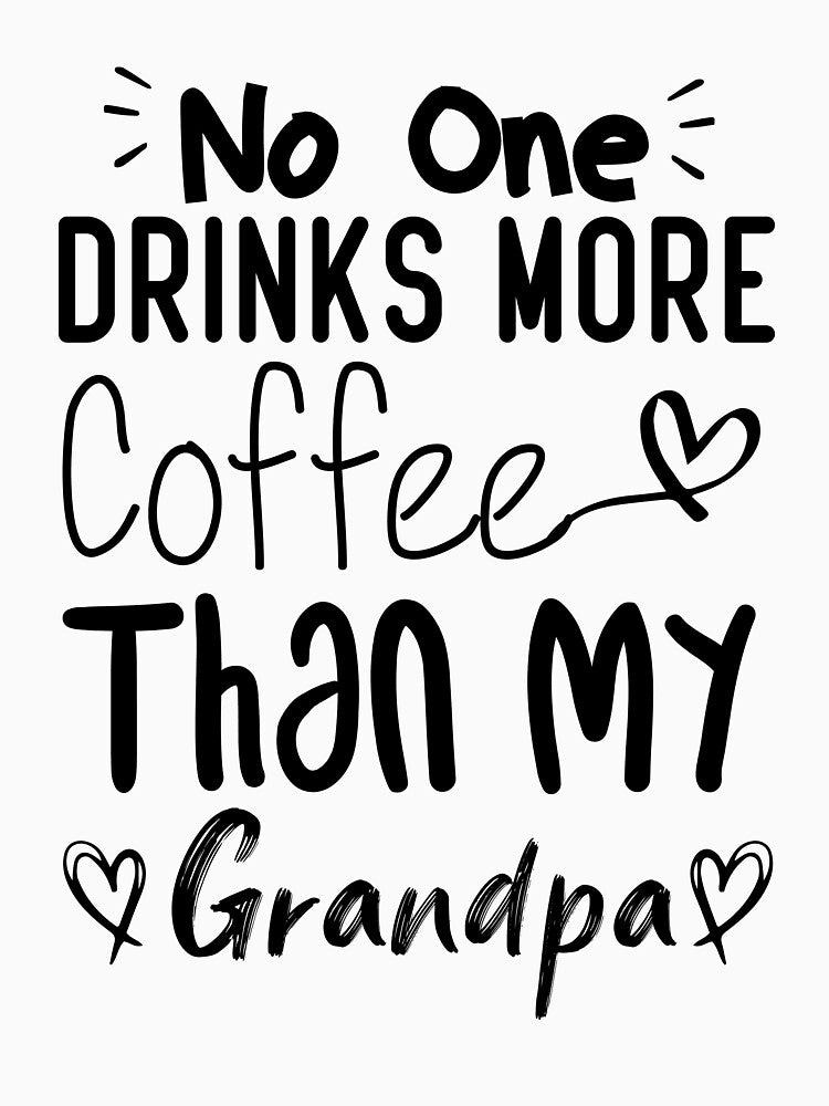 No One Drinks More Coffee Than My Grandpa by medbdj