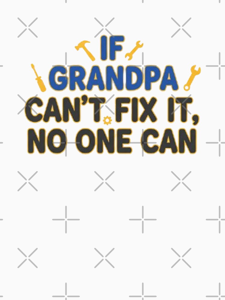 Funny grandpa (If Grandpa Cant Fix It No One Can) by halazidan
