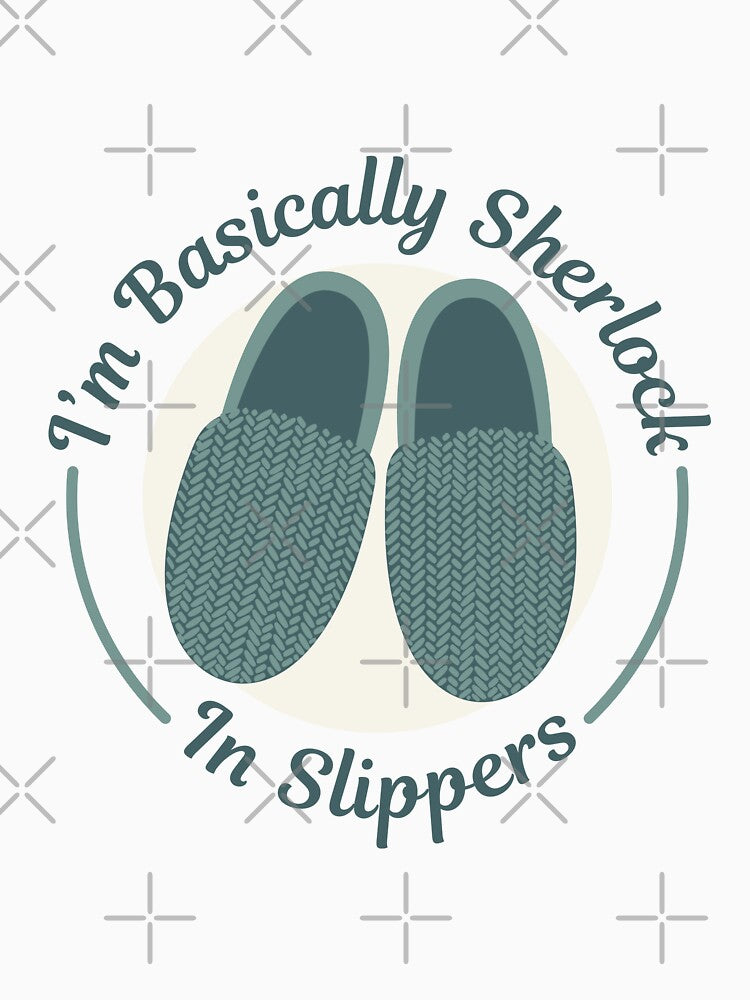 I'm Basically Sherlock In Slippers by echowood26
