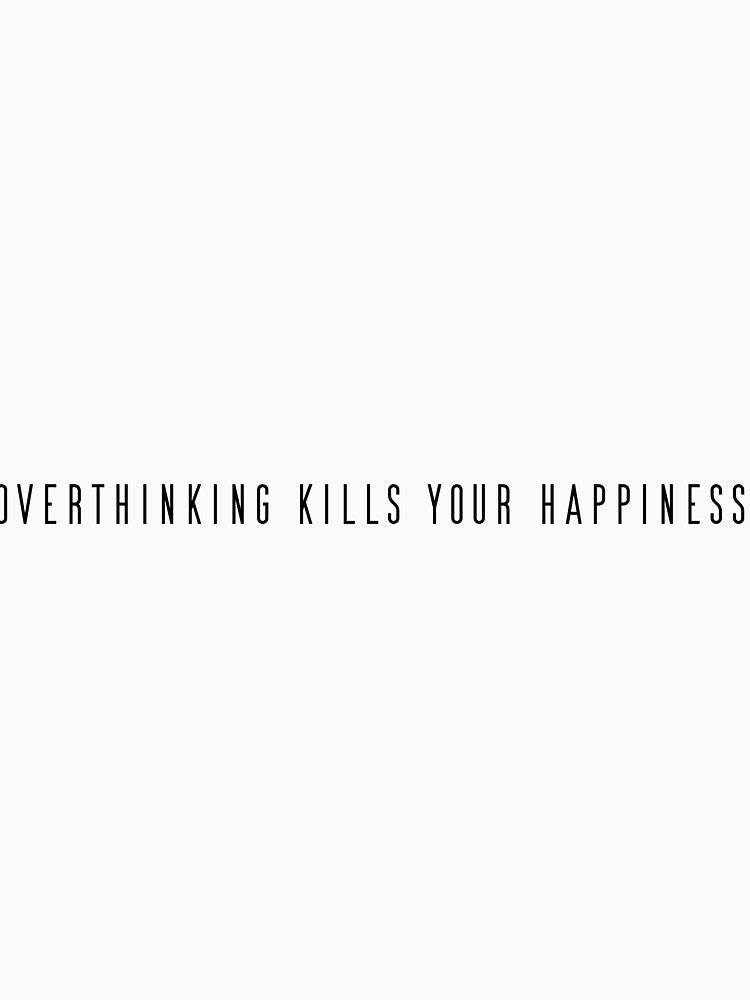 Copie de overthinking kills your happiness by the chronic