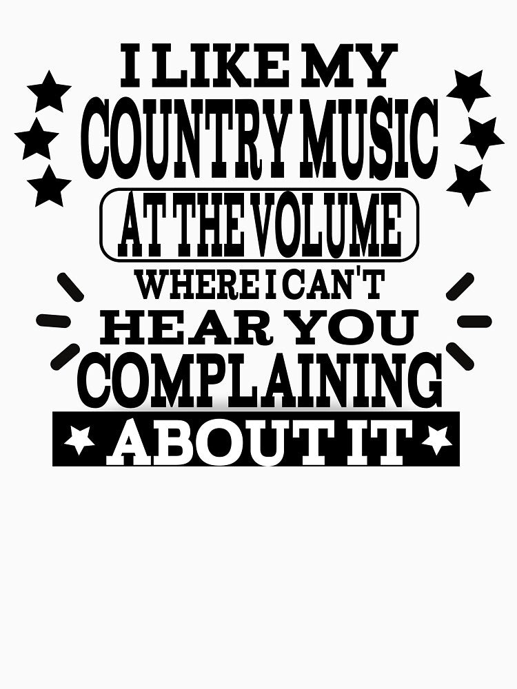 Country Music Fan Funny Design - I Like My Country Music At The Volume Where I Cant Hear You Complaining About It by player-502