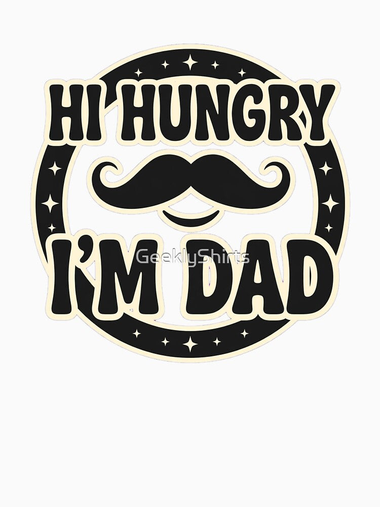 Hi Hungry, I'm Dad by GeeklyShirts