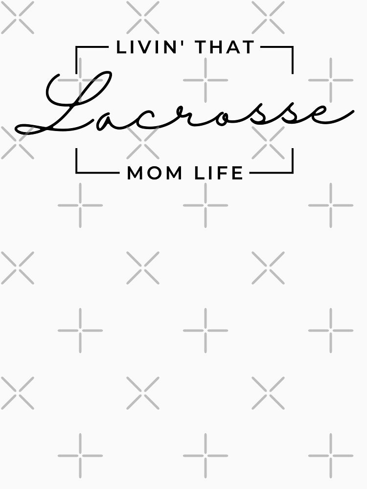 Livin That Lacrosse Mom Life, Lacrosse Mom, Lacrosse Mama, Sports Mom Life by singRsong