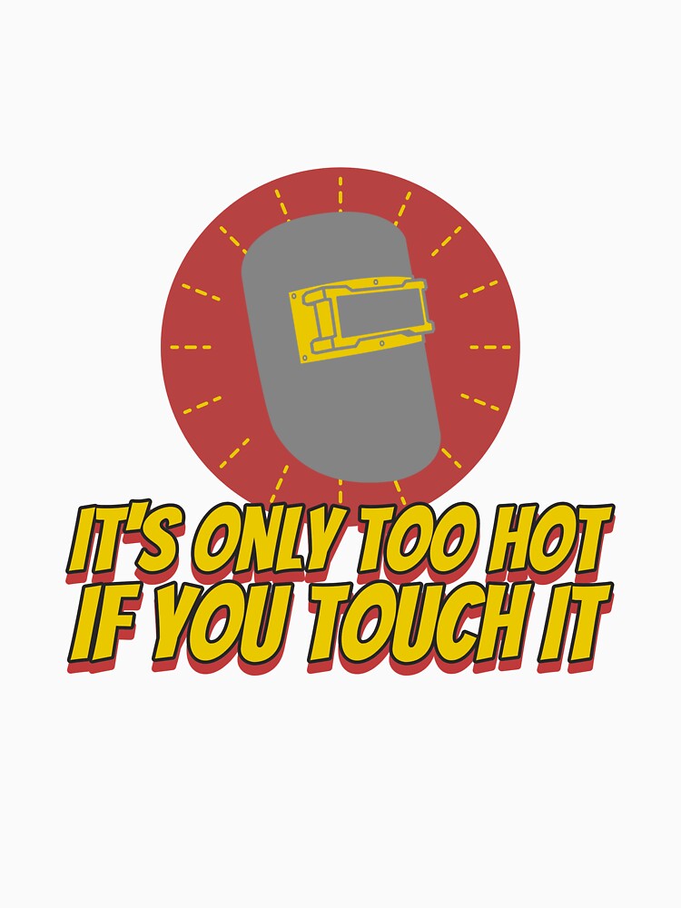Only Too Hot Arc Welding by SquatchPrintsCo