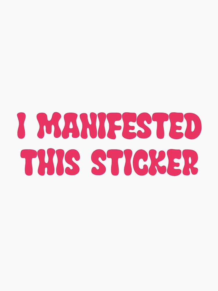 I manifested this sticker by SlimyFish