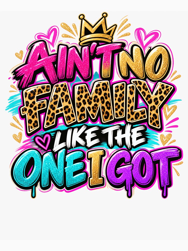 Ain't No Family Like The One I Got Family Pride Loving Family by drawwiika+44