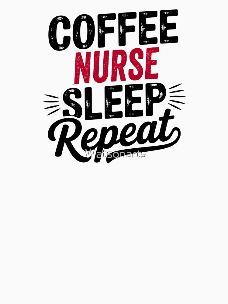 Coffee Nurse Sleep Repeat - Funny Nurse Lover by Watsonarts