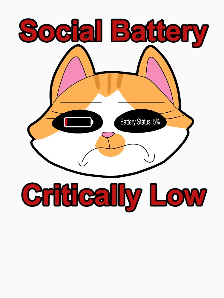 Social Battery Critically Low by Majormajorshop