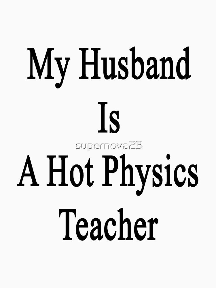 My Husband Is A Hot Physics Teacher by supernova23