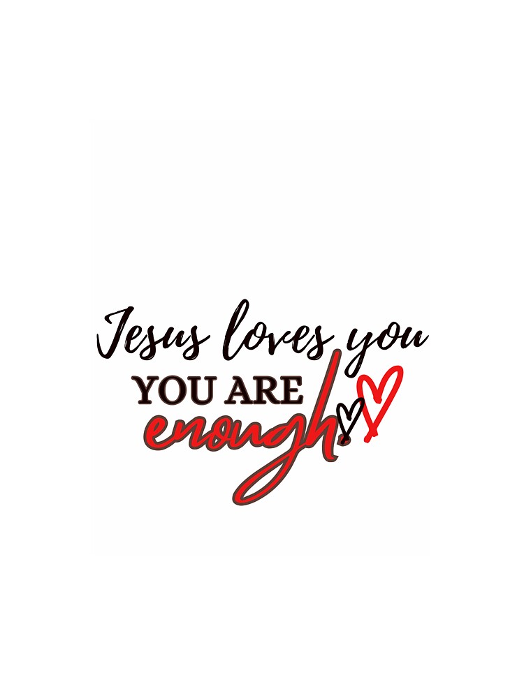 Jesus loves you & you are enough by Chenele's Creations