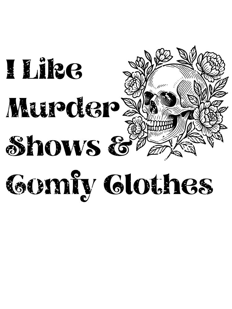 I Like Murder Shows and Comfy Clothes True Crime Lover by SwiftCollective